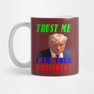 I AM YOUR PRESIDENT---TRUST ME-- 2024 Mug